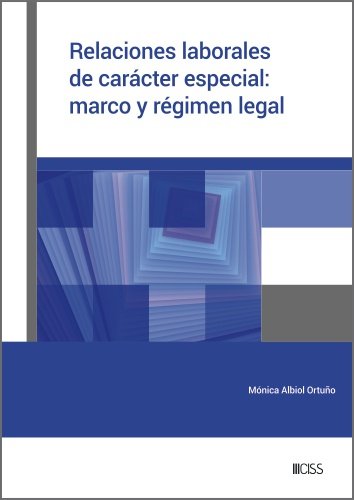 RELACIONES LABORALES DE CARACTER ESPECIAL: MARCO Y REGIMEN LEGAL, de ALBIOL ORTUÑO, MONICA | portada del libro