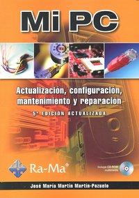 Mi PC. Actualización, configuración, mantenimiento y reparación. 5ª Edición actualizada, de Martin Martin-Pozuelo, José Mª |