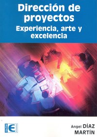 Dirección de proyectos. Experiencia, arte y excelencia, de Díaz Martín, Angel | portada del libro