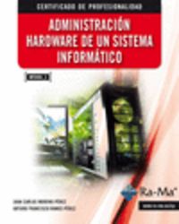 Administración Hardware de un Sistema Informático (MF0484_3), de Moreno Perez, Juan Carlos | portada del libro