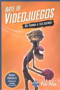 Arte de videojuegos. Da forma a tus sueños, de Gonzalez Jimenez, Daniel | portada del libro