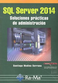 SQL Server 2014 Soluciones prácticas de administración, de Medina Serrano, Santiago | portada del libro