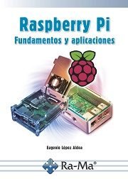 Raspberry pi fundamentos y aplicaciones, de López Aldea, Eugenio | portada del libro