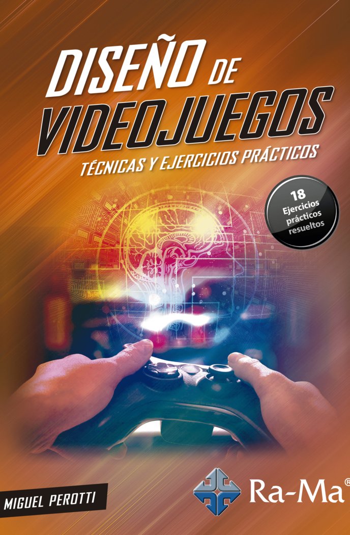 Diseño de Videojuegos. Técnicas y Ejercicios Prácticos, de Perotti Prado, Miguel | portada del libro