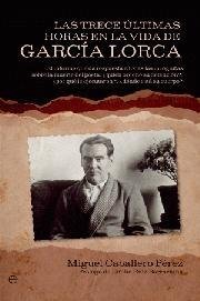 Las trece últimas horas en la vida de Garc¡a Lorca, de CABALLERO PEREZ, MIGUEL | portada del libro