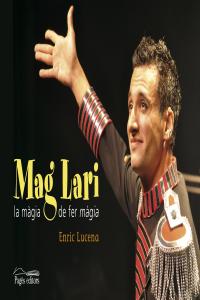 Mag Lari. La màgia de fer màgia, de Lucena Ibarzábal, Enric | portada del libro