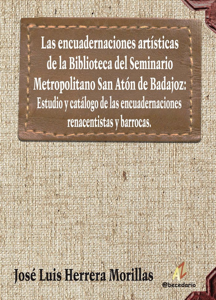 ENCUADERNACIONES ARTíSTICAS DE LA BIBLIOTECA DEL SEMINARIO METROPOLITANO SAN, LAS, de HERRERA MORILLAS, JOSé LUIS | portada d