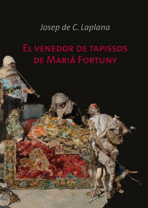 El venedor de tapissos de Marià Fortuny, de de Calassanç Laplana | portada del libro
