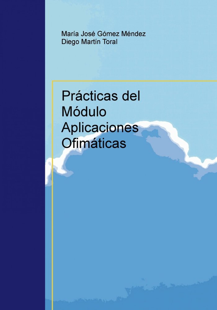 Prácticas del Módulo Aplicaciones Ofimáticas, de Toral Martín, Diego | portada del libro