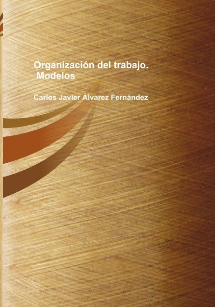 Organización del trabajo. Modelos, de Fernández Javier Álvarez, Carlos | portada del libro