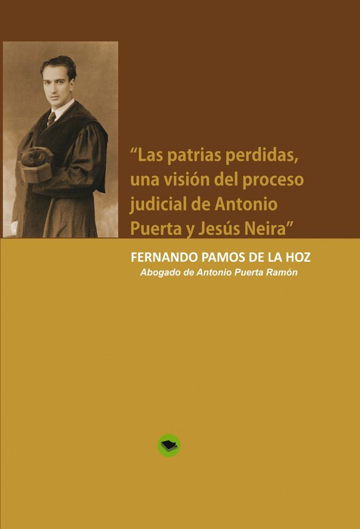 PATRIAS PERDIDAS, UNA VISION DEL PROCESO JUDICIAL DE ANTONIO PUERTA Y JESUS NEIRA, LAS, de PAMOS DE LA HOZ, FERNANDO | portad