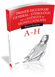 Primer diccionari general i etimològic de la llengua de signes catalana. Volum 1. A-H, de Ferrerons Ruiz, Ramon | portada del