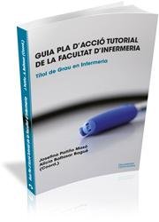 Guia Pla d'Acció Tutorial de la Facultat d'Infermeria, de PATIñO MASó, JOSEFINA | portada del libro