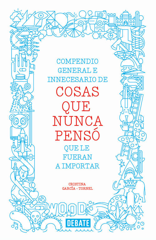 Compendio general e innecesario de cosas que nunca pensó que le fueran a importar, de García-Tornel, Cristina | portada del l