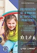 Preparación de la prueba de supuestos prácticos al cuerpo de maestros y profesores de Educación Físi, de ANTONIO BAENA EXTREM