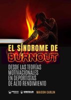 El Síndrome de Burnout. Desde las teorías motivaciones en deportistas de alto rendimiento, de MAICON CARLIN | portada del lib