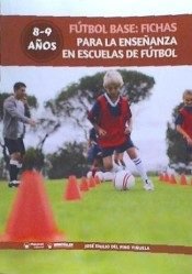 Fútbol Base: Fichas para la enseñanza en Escuelas de Fútbol 8-9 años, de Del Pino Viñuela, José Emilio | portada del libro