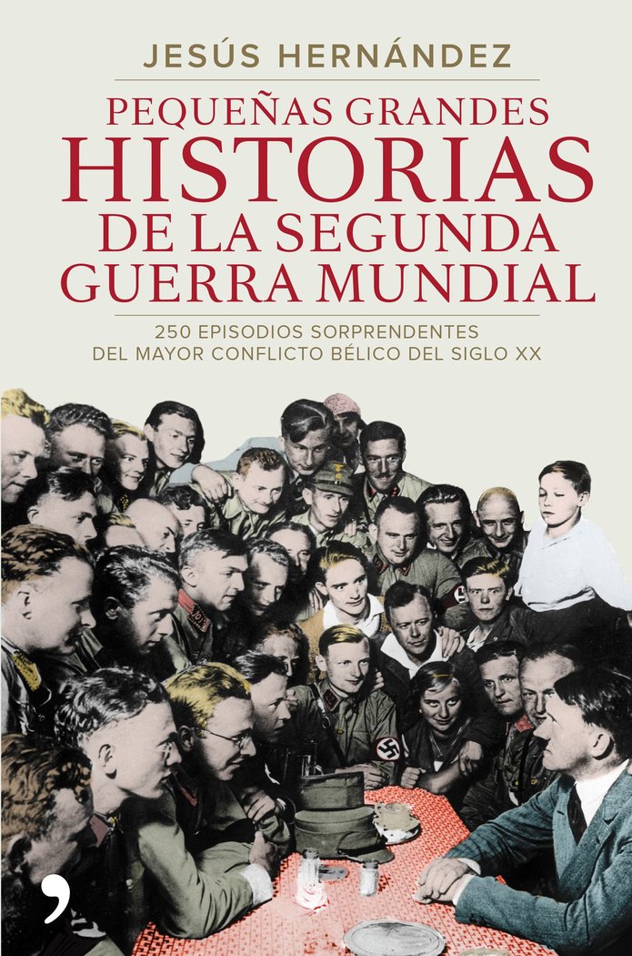 Pequeñas grandes historias de la Segunda Guerra Mundial, de JESUS HERNANDEZ | portada del libro