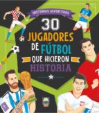 30 JUGADORES FUTBOL QUE HICIERON HISTORI, de LUCA DE LEONE | portada del libro