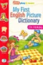MY FIRST ENGLISH PICT DICTIONARY ON HOLIDAY, de JOY OLIVIER | portada del libro
