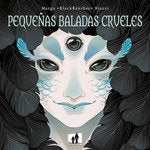 PEQUEÑAS BALADAS CRUELES, de MARGA BIAZZI | portada del libro