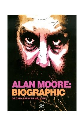 ALAN MOORE: BIOGRAPHIC, de MILLIDGE, GARY SPENCER | portada del libro