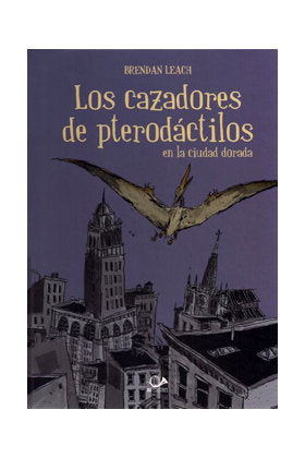 LOS CAZADORES PTERODACTILOS, de LEACH, BRENDAN | portada del libro