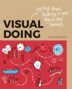 VISUAL DOING: APPLYING VISUAL THINKING IN YOUR DAY TO DAY BU, de WILLIEMIEN BRAND | portada del libro