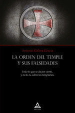 LA ORDEN DEL TEMPLO Y SUS FALSEDADES, de ANTONIO GALERA GRACIA | portada del libro