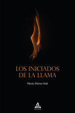 LOS INICIADOS DE LA LLAMA, de MANLY PALMER HALL | portada del libro