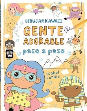 DIBUJAR KAWAII GENTE ADORABLE PASO A PASO, de ISOBEL LUNDIE | portada del libro