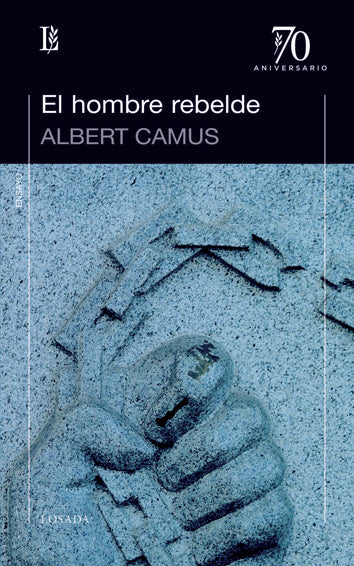 HOMBRE REBELDE,EL 70 ANIV., de Camus, Albert | portada del libro