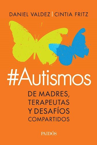 AUTISMOS. DE MADRES, TERAPEUTAS Y DESAFIOS, de DANIEL VALDEZ Y CINTIA FRITZ | portada del libro
