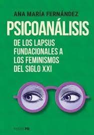 PSICOANALISIS DE LOS LAPSUS FUNDACIONALES A LOS FEMINISMOS DEL SIGLO XXI, de FERNANDEZ ANA MARIA | portada del libro