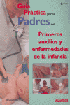 GUIA PRACTICA PADRES PRIMEROS AUXILIOS ENFERMEDADES INFANCI, de AA.VV. | portada del libro