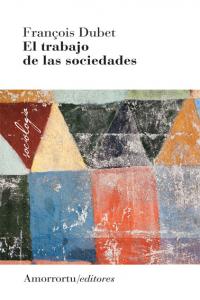 El trabajo de las sociedades, de Dubet, Francois | portada del libro