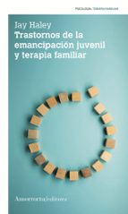 TRASTORNOS DE LA EMANCIPACIモN JUVENIL Y TERAPIA FAMILIAR 2A, de Jay Haley | portada del libro