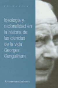 Ideología y racionalidad en la historia de las ciencias de la vida, de Canguilhem, Georges | portada del libro