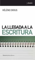 LLEGADA A LA ESCRITURA,LA - NE 2023, de Hélène Cixous | portada del libro