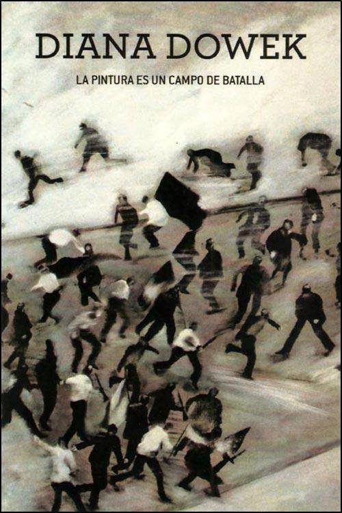 PINTURA ES UN CAMPO DE BATALLA,LA, de DOWEK,DIANA | portada del libro