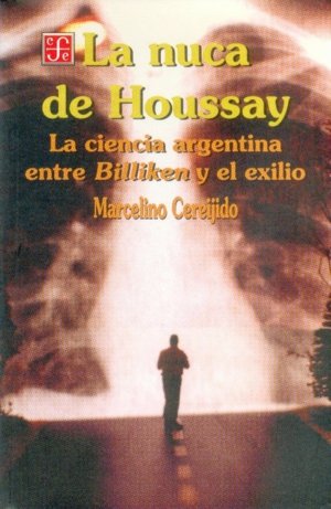 La nuca de Houssay : La ciencia argentina entre Billiken y el exilio, de CEREIJIDO, MARCELINO | portada del libro