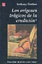 ORIGENES TRAGICOS DE LA ERUDICION,LOS, de ANTHONY GRAFTON | portada del libro