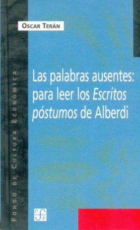 Las palabras ausentes : para leer los Escritos póstumos de Alberdi, de TERAN, OSCAR | portada del libro
