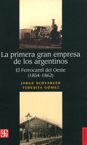 La primera gran empresa de los argentinos : El ferrocarril del Oeste (1854-1862), de SCHVARZER, JORGE Y TERESITA GOMEZ | port