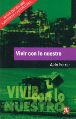 Vivir con lo nuestro : Nosotros y la globalización, de FERRER, ALDO | portada del libro