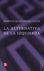 ALTERNATIVA DE LA IZQUIERDA,LA, de ROBERTO MANGABEIRA UNGER | portada del libro