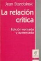 LA RELACION CRITICA, de Jean Starobinski | portada del libro