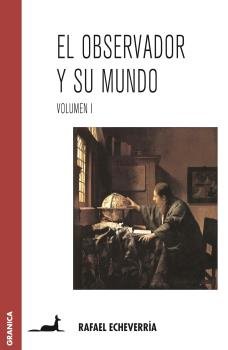 El observador y su mundo. Volumen I, de ECHEVERRIA, RAFAEL | portada del libro