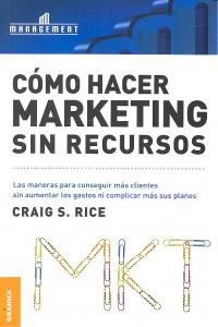 Cómo hacer marketing sin recursos (Nueva Edición), de RICE, CRAIG S. | portada del libro