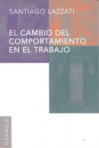 Cambio del comportamiento en el trabajo, El, de SANTIAGO, LAZZATI | portada del libro